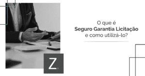 O que é Seguro Garantia Licitação e como utilizá-lo?