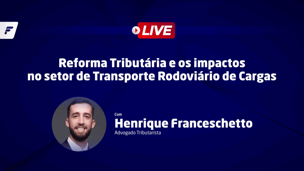 Live Fetrancesc: reforma tributária e os impactos no setor de Transporte Rodoviário de Cargas